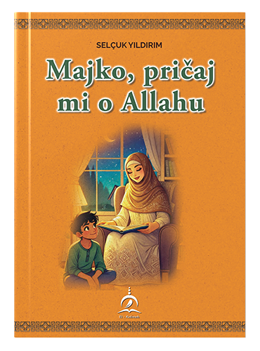 Majko, pričaj mi o Allahu Selcuk Yildirim islamske knjige islamska knjižara Sarajevo Novi Pazar El Kelimeh