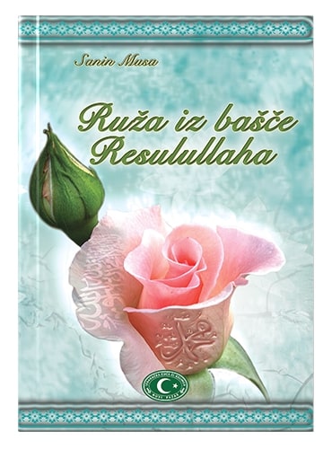 Ruža iz bašče Resulullaha Sanin Musa islamske knjige islamska knjižara Sarajevo Novi Pazar El Kelimeh