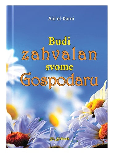 Budi zahvalan svome Gospodaru Aid el-Karni islamske knjige islamska knjižara Sarajevo Novi Pazar El Kelimeh