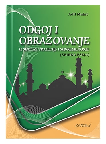 Odgoj i obrazovanje u sintezi tradicije i suvremenosti Hafiz Adil Makić islamske knjige islamska knjižara Sarajevo Novi Pazar El Kelimeh