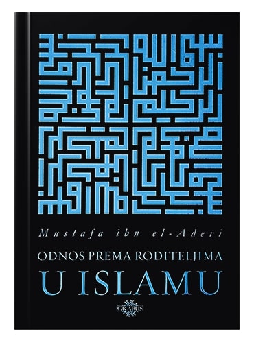 Odnos prema roditeljima u Islamu Mustafa ibn el-Adevi islamske knjige islamska knjižara Sarajevo Novi Pazar El Kelimeh