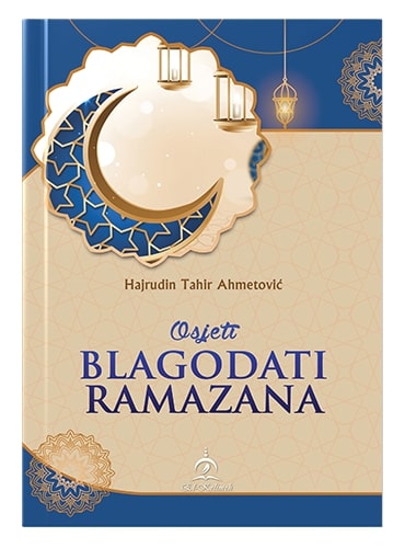 Osjeti blagodati ramazana Hajrudin Tahir Ahmetović islamske knjige islamska knjižara Sarajevo Novi Pazar El Kelimeh