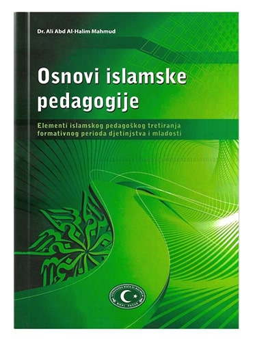 Osnovi islamske pedagogije Dr. Ali Abd Al-Halim Mahmud islamske knjige islamska knjižara Sarajevo Novi Pazar El Kelimeh