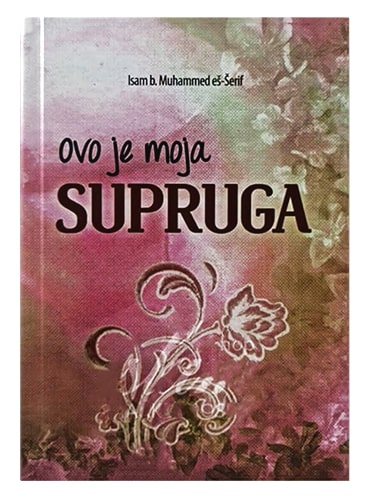 Ovo je moja supruga Isam Ibn Muhamed eš-Šerif islamske knjige islamska knjižara Sarajevo Novi Pazar El Kelimeh