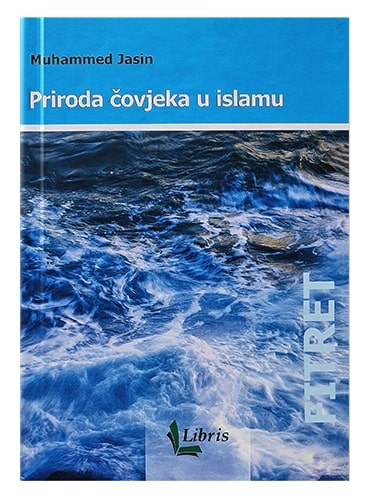 Priroda čovjeka u islamu Yasien Mohamed islamske knjige islamska knjižara Sarajevo Novi Pazar El Kelimeh