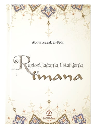 Razlozi jačanja i slabljenja imana Abdurrezak El-Bedr islamske knjige islamska knjižara Sarajevo Novi Pazar El Kelimeh