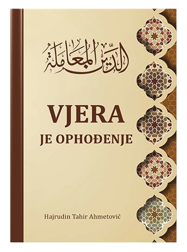 Vjera je ophođenje Hajrudin Tahir Ahmetović islamske knjige islamska knjižara Sarajevo Novi Pazar El Kelimeh