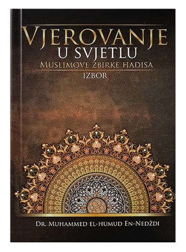 Vjerovanje u svjetlu Muslimove zbirke hadisa Dr. Muhammed el Humud en-Nedždi islamske knjige islamska knjižara Sarajevo Novi Pazar El Kelimeh