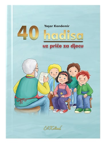 40 hadisa uz priče i kazivanja za djecu Yasar Kandemir islamske knjige islamska knjižara Sarajevo Novi Pazar El Kelimeh