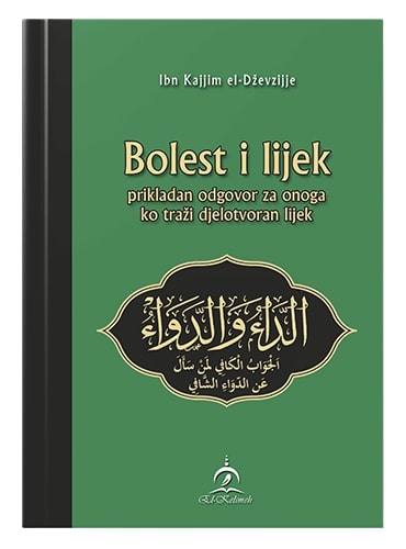 Bolest i lijek - prikladan odgovor za onoga ko traži djelotvoran lijek Ibn Qajjim el-Dževzijje islamske knjige islamska knjižara Sarajevo Novi Pazar El Kelimeh