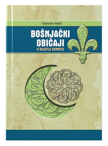 Bošnjački običaji u svjetlu sunneta Hajrudin Baljić islamske knjige islamska knjižara Sarajevo Novi Pazar El Kelimeh