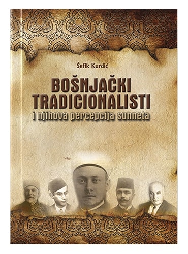Bošnjački tradicionalisti i njihova percepcija sunneta Šefik Kurdić islamske knjige islamska knjižara Sarajevo Novi Pazar El Kelimeh