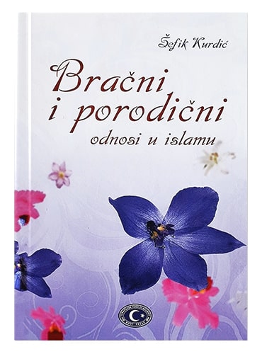Bračni i porodični odnosi u islamu Šefik Kurdić islamske knjige islamska knjižara Sarajevo Novi Pazar El Kelimeh