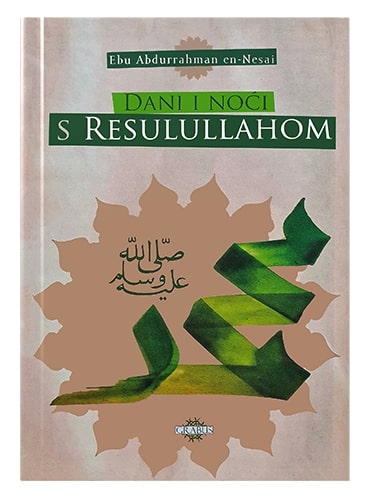 Dani i noći sa Resulullahom Ebu Abdurrahman en-Nesai islamske knjige islamska knjižara Sarajevo Novi Pazar El Kelimeh