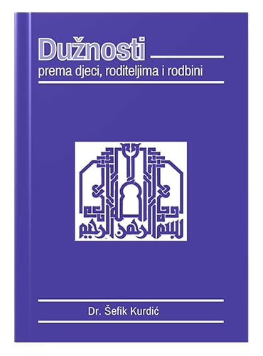 Dužnosti prema djeci, roditeljima i rodbini Šefik Kurdić islamske knjige islamska knjižara Sarajevo Novi Pazar El Kelimeh