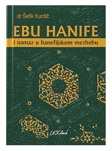 Ebu Hanife i namaz u hanefijskom mezhebu Šefik Kurdić islamske knjige islamska knjižara Sarajevo Novi Pazar El Kelimeh