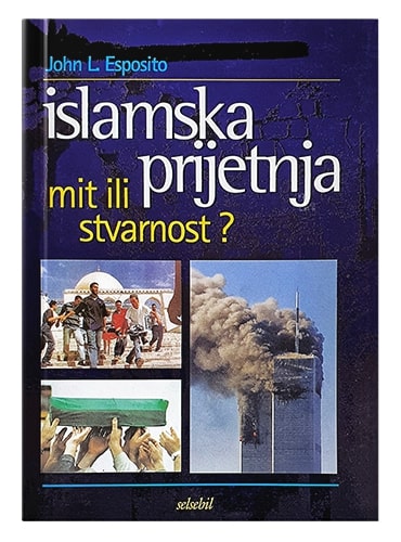 Islamska prijetnja mit ili stvarnost John L. Espozito islamske knjige islamska knjižara Sarajevo Novi Pazar El Kelimeh