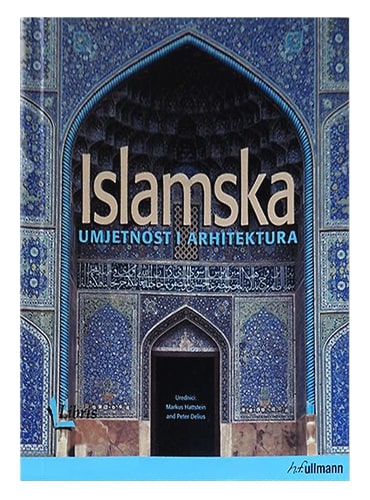Islamska umjetnost i arhitektura Markus Hattstein and Peter Delius islamske knjige islamska knjižara Sarajevo Novi Pazar El Kelimeh
