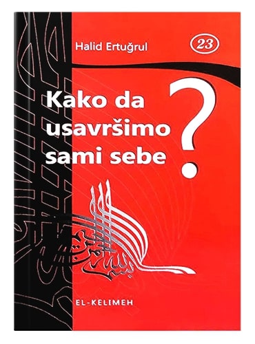Kako da usavršimo sami sebe Halid Ertugrul islamske knjige islamska knjižara Sarajevo Novi Pazar El Kelimeh
