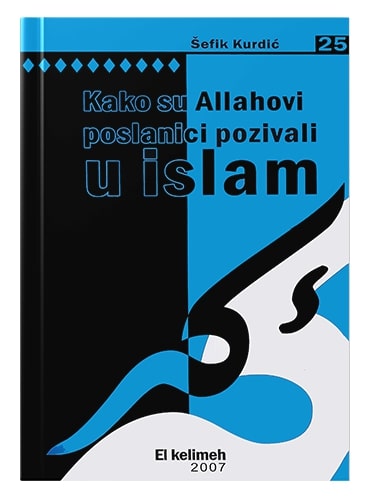 Kako su Allahovi poslanici pozivali u Islam Šefik Kurdić islamske knjige islamska knjižara Sarajevo Novi Pazar El Kelimeh