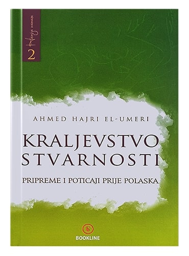 Kraljevstvo stvarnosti – pripreme i poticaji prije polaska Ahmed Hajri el Umeri islamske knjige islamska knjižara Sarajevo Novi Pazar El Kelimeh