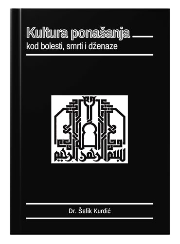 Kultura ponašanja kod bolesti, smrti i dženaze Šefik Kurdić islamske knjige islamska knjižara Sarajevo Novi Pazar El Kelimeh