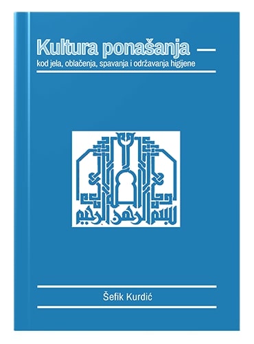 Kultura ponašanja kod jela, oblačenja, spavanja i održavanja higijene Šefik Kurdić islamske knjige islamska knjižara Sarajevo Novi Pazar El Kelimeh