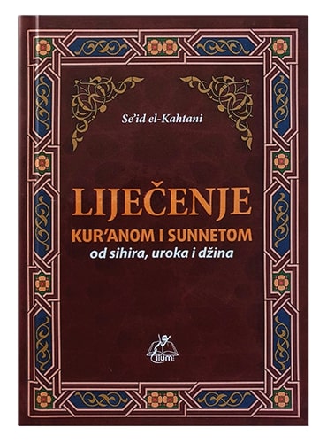 Liječenje Kur'anom i sunnetom od sihira, uroka i džina Se'id el-Kahtani islamske knjige islamska knjižara Sarajevo Novi Pazar El Kelimeh