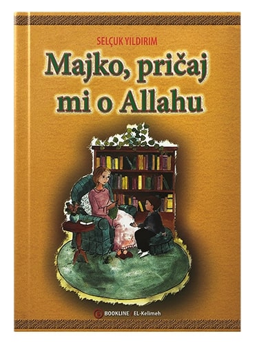 Majko, pričaj mi o Allahu Selcuk Yildirim islamske knjige islamska knjižara Sarajevo Novi Pazar El Kelimeh