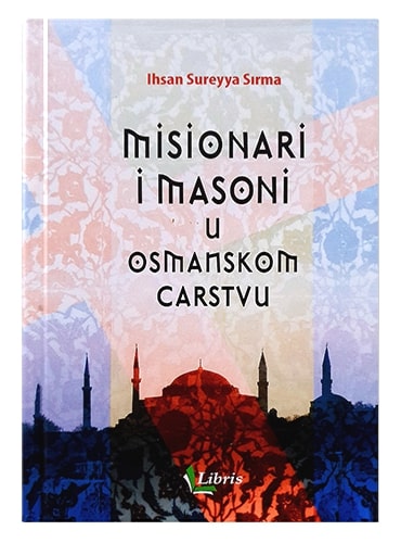 Misionari i masoni u Osmanskom carstvu Ihsa Sureyya Sirma islamske knjige islamska knjižara Sarajevo Novi Pazar El Kelimeh