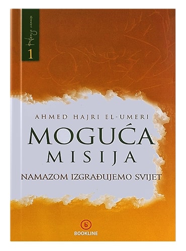 Moguća misija – Namazom izgrađujemo svijet Ahmed Hajri el Umeri islamske knjige islamska knjižara Sarajevo Novi Pazar El Kelimeh