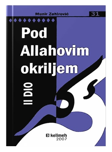 Pod Allahovim okriljem, II dio Munir Zahirović islamske knjige islamska knjižara Sarajevo Novi Pazar El Kelimeh