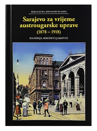 Sarajevo za vrijeme austrougarske uprave (1878-1918) Hamdija Kreševljaković islamske knjige islamska knjižara Sarajevo Novi Pazar El Kelimeh