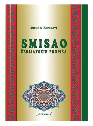 Smisao šerijatskih propisa Dr. Jusuf el-Karadavi islamske knjige islamska knjižara Sarajevo Novi Pazar El Kelimeh