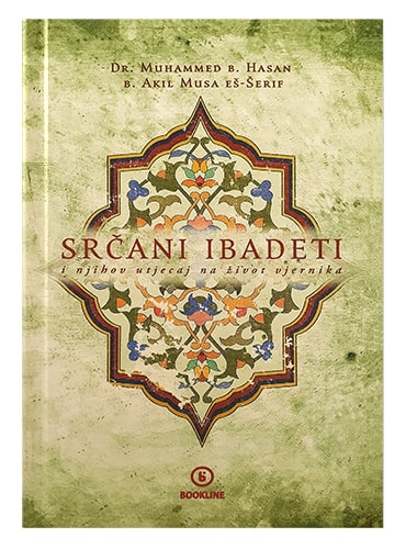 Srčani ibadeti i njihov utjecaj na život vjernika Dr. Muhammed B. Hasan i B. Akil Musa Eš-Šerif islamske knjige islamska knjižara Sarajevo Novi Pazar El Kelimeh