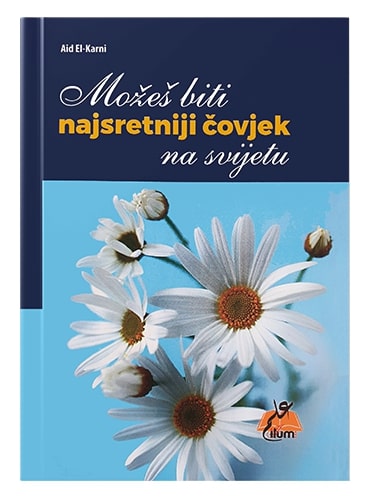 Možeš biti najsretniji čovjek na svijetu Aid el-Karni islamske knjige islamska knjižara Sarajevo Novi Pazar El Kelimeh