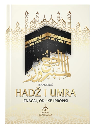 Hadž i umra - značaj, odlike i propisi Ishak Sedić islamske knjige islamska knjižara Sarajevo Novi Pazar El Kelimeh
