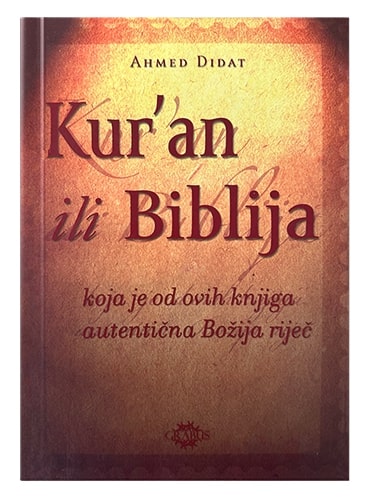 Kur'an ili biblija - koja je od ovih knjiga autentična Božija riječ Ahmed Didat islamske knjige islamska knjižara Sarajevo Novi Pazar El Kelimeh