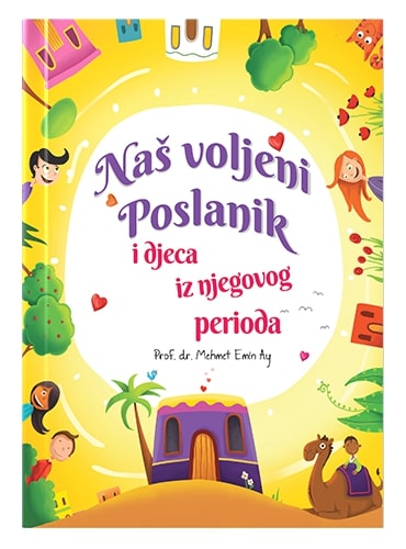 Naš voljeni Poslanik i djeca iz njegovog perioda Mehmet Emin Ay islamske knjige islamska knjižara Sarajevo Novi Pazar El Kelimeh
