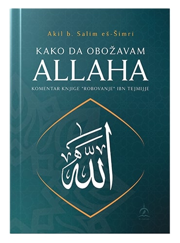 Kako da obožavam Allaha? Akil b. Salim eš-Šimri islamske knjige islamska knjižara Sarajevo Novi Pazar El Kelimeh