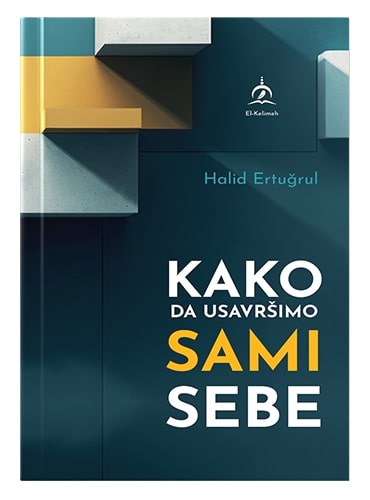 Kako da usavršimo sami sebe? Halid Ertugrulislamske knjige islamska knjižara Sarajevo Novi Pazar El Kelimeh