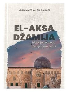 El-Aksa džamija - historijat, obnova i Sulejmanov hram Dr. Alija Muhammed es-Sallabi islamske knjige islamska knjižara Sarajevo Novi Pazar El Kelimeh