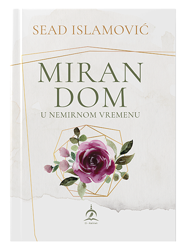 Miran dom u nemirnom vremenu Sead Islamović islamske knjige islamska knjižara Sarajevo Novi Pazar El Kelimeh