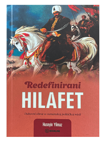 Redefinirani hilafet - duhovni obrat u osmanskoj političkoj misli Huseyin Yilmaz islamske knjige islamska knjižara Sarajevo Novi Pazar El Kelimeh