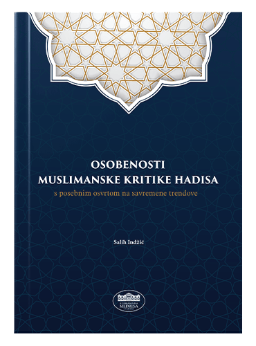 Osobenosti muslimanske kritike hadisa s posebnim osvrtom na savremene trendove Salih Indžić islamske knjige islamska knjižara Sarajevo Novi Pazar El Kelimeh