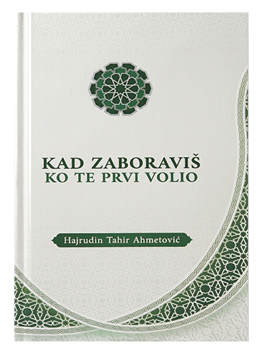 Kad zaboraviš ko te prvi volio Hajrduin Tahir Ahmetović islamske knjige islamska knjižara Sarajevo Novi Pazar El Kelimeh